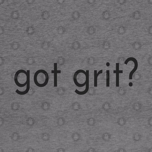 Got Grit - For Determined Focused Strong Men and Women by tnts